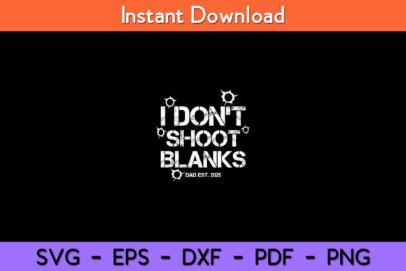 Download I Don't Shoot Blanks Dad Est. 2025 - Premium Bundle